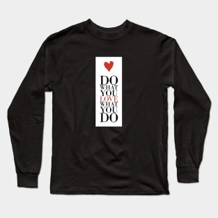 Love what you do Long Sleeve T-Shirt